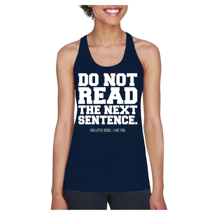 Do Not Read The Next Sentence. You Little Rebel. I Like You. Women's Racerback Tank