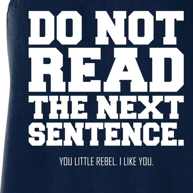 Do Not Read The Next Sentence. You Little Rebel. I Like You. Women's Racerback Tank