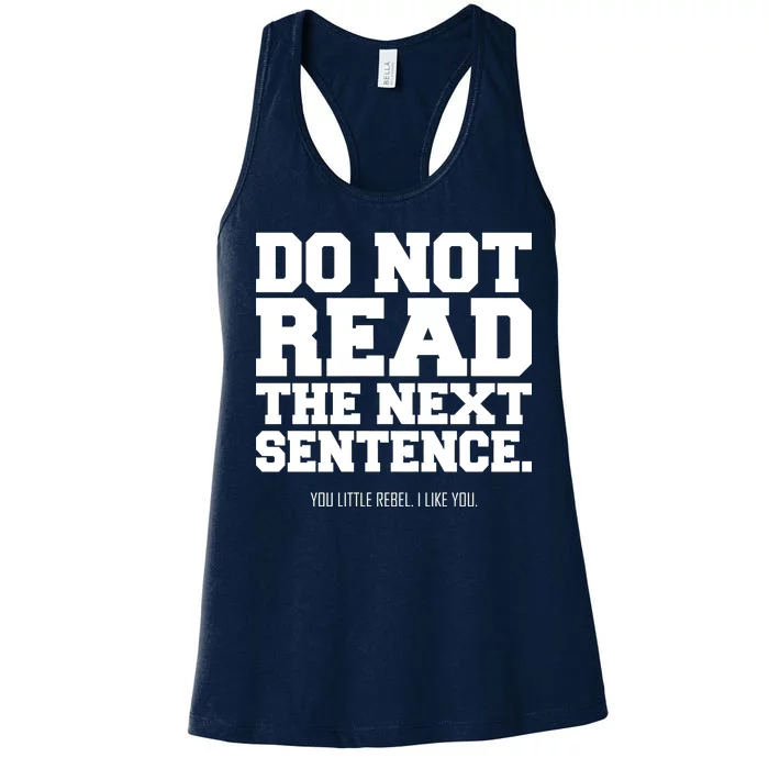 Do Not Read The Next Sentence. You Little Rebel. I Like You. Women's Racerback Tank