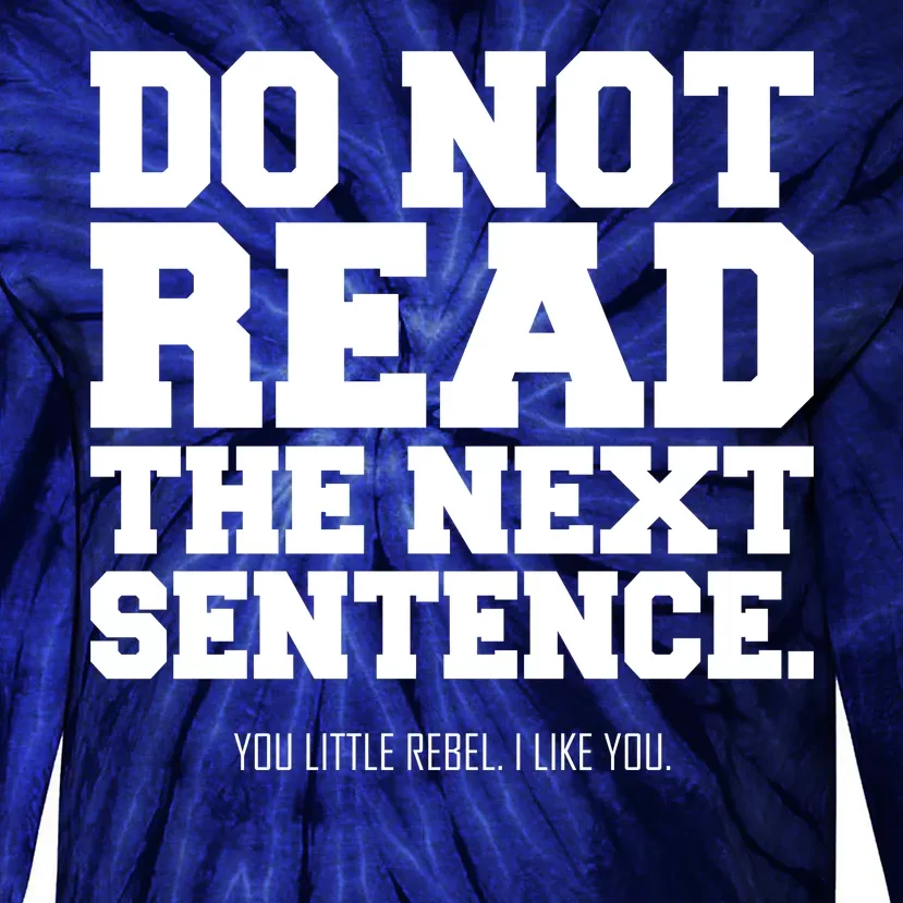 Do Not Read The Next Sentence. You Little Rebel. I Like You. Tie-Dye Long Sleeve Shirt