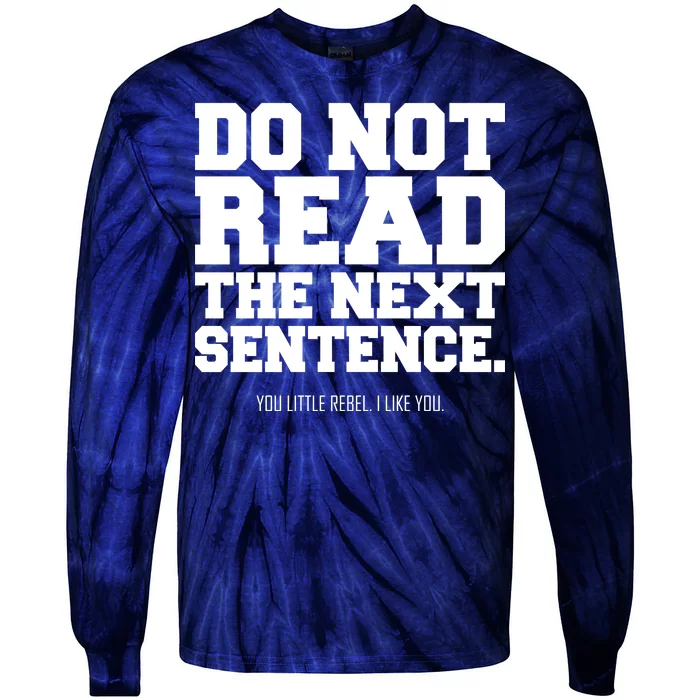 Do Not Read The Next Sentence. You Little Rebel. I Like You. Tie-Dye Long Sleeve Shirt