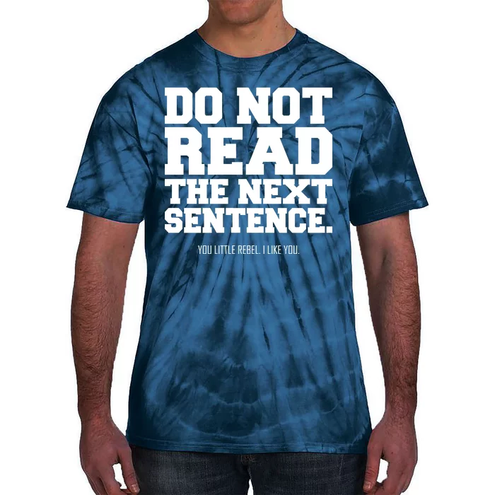 Do Not Read The Next Sentence. You Little Rebel. I Like You. Tie-Dye T-Shirt