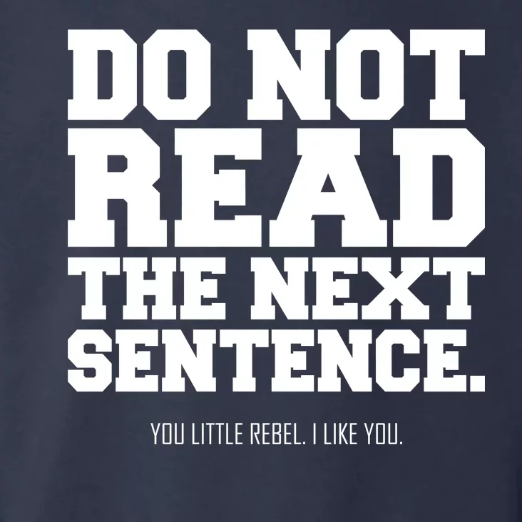 Do Not Read The Next Sentence. You Little Rebel. I Like You. Toddler Hoodie