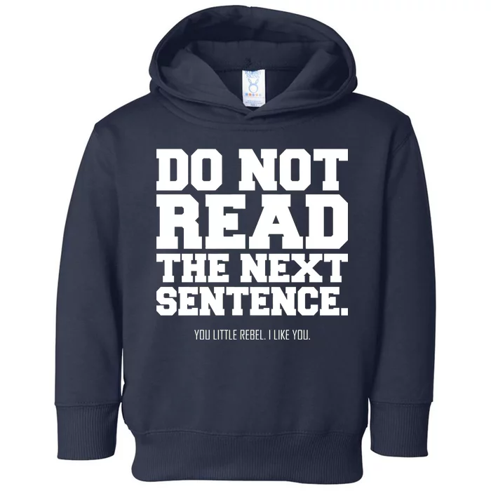 Do Not Read The Next Sentence. You Little Rebel. I Like You. Toddler Hoodie