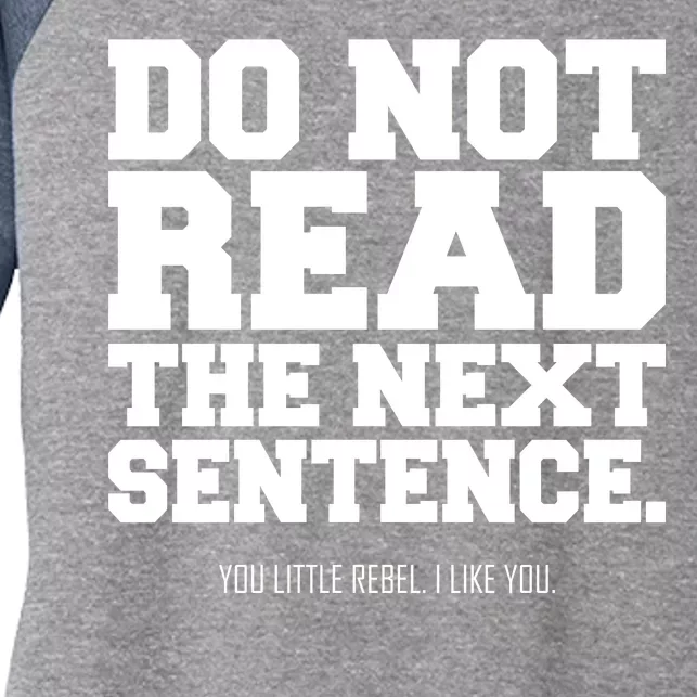 Do Not Read The Next Sentence. You Little Rebel. I Like You. Women's Tri-Blend 3/4-Sleeve Raglan Shirt