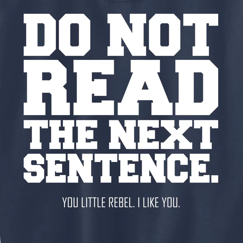 Do Not Read The Next Sentence. You Little Rebel. I Like You. Kids Sweatshirt