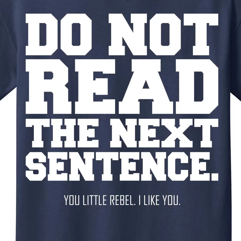 Do Not Read The Next Sentence. You Little Rebel. I Like You. Kids T-Shirt