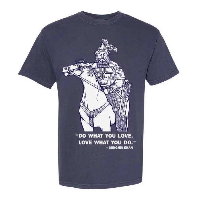 Do What You Want And Love What You Do Genghis Khan Garment-Dyed Heavyweight T-Shirt