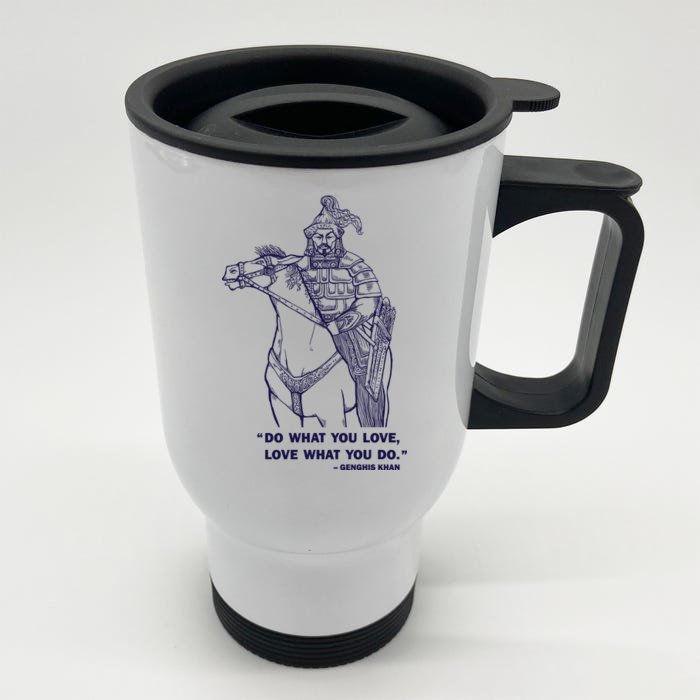 Do What You Want And Love What You Do Genghis Khan Front & Back Stainless Steel Travel Mug