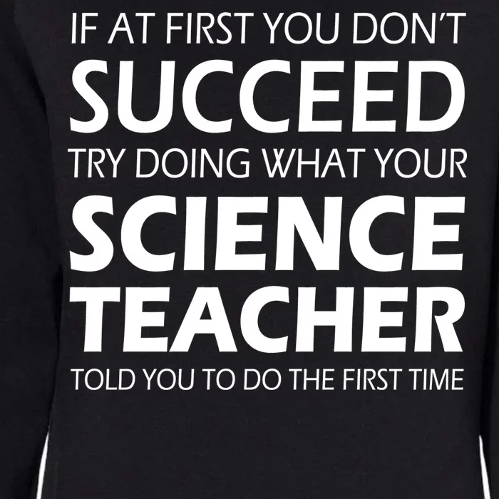 Do What Your Science Teacher Told You Womens California Wash Sweatshirt