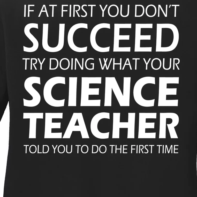 Do What Your Science Teacher Told You Ladies Long Sleeve Shirt