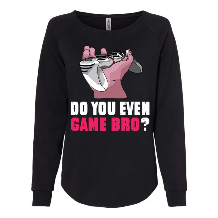 Do You Even Game Bro? Funny Gamer Womens California Wash Sweatshirt