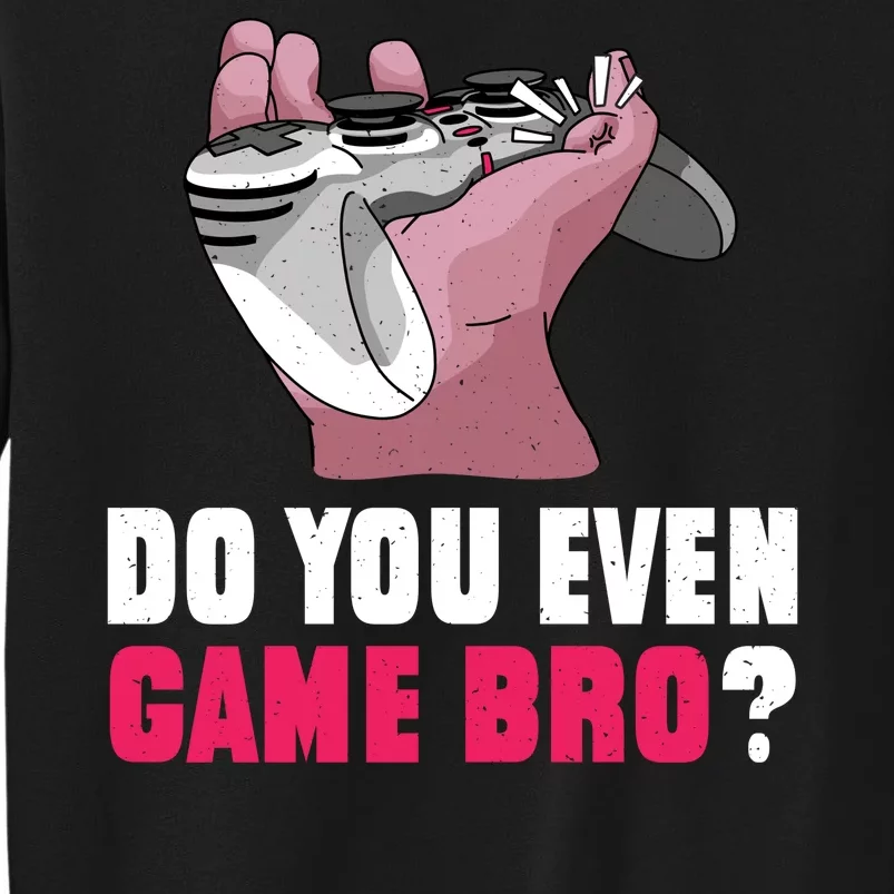 Do You Even Game Bro? Funny Gamer Tall Sweatshirt