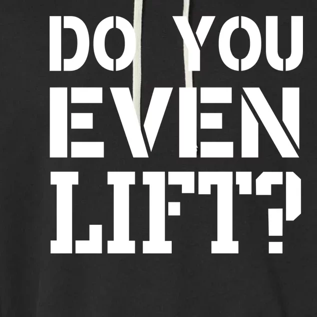 Do You Even Lift? Garment-Dyed Fleece Hoodie