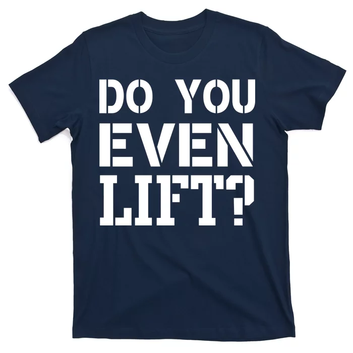 Do You Even Lift? T-Shirt | TeeShirtPalace