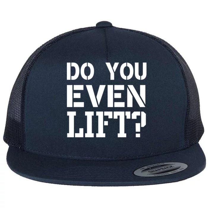 Do You Even Lift? Flat Bill Trucker Hat