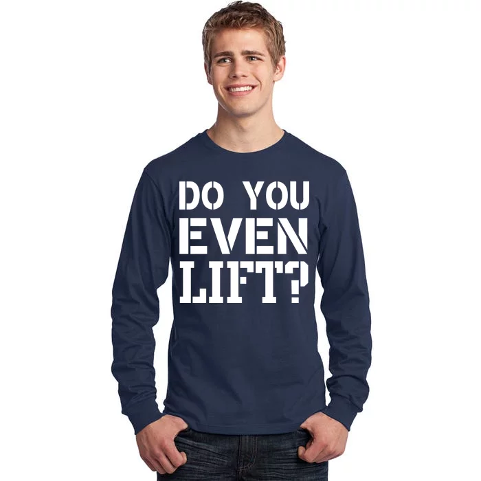 Do You Even Lift? Tall Long Sleeve T-Shirt