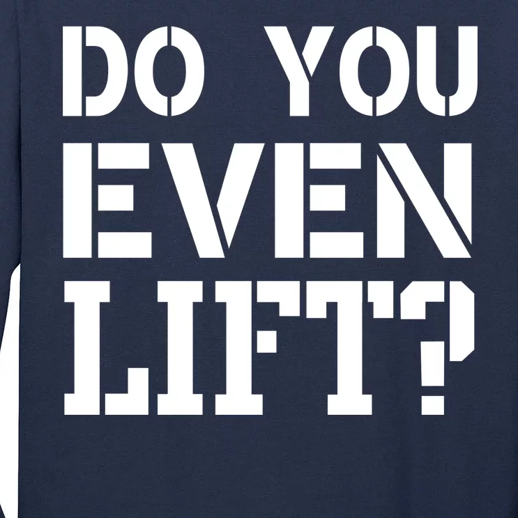 Do You Even Lift? Tall Long Sleeve T-Shirt