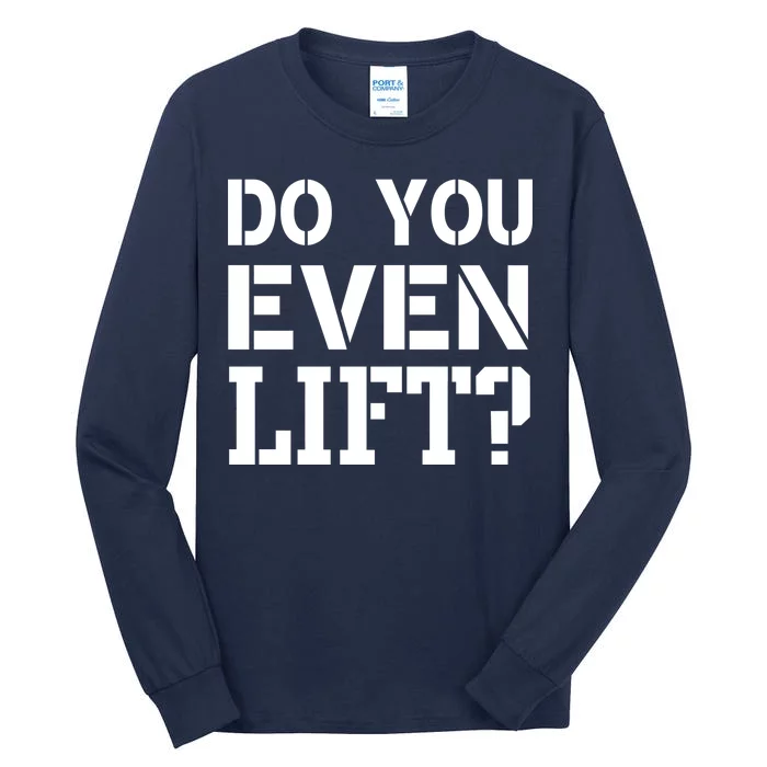 Do You Even Lift? Tall Long Sleeve T-Shirt