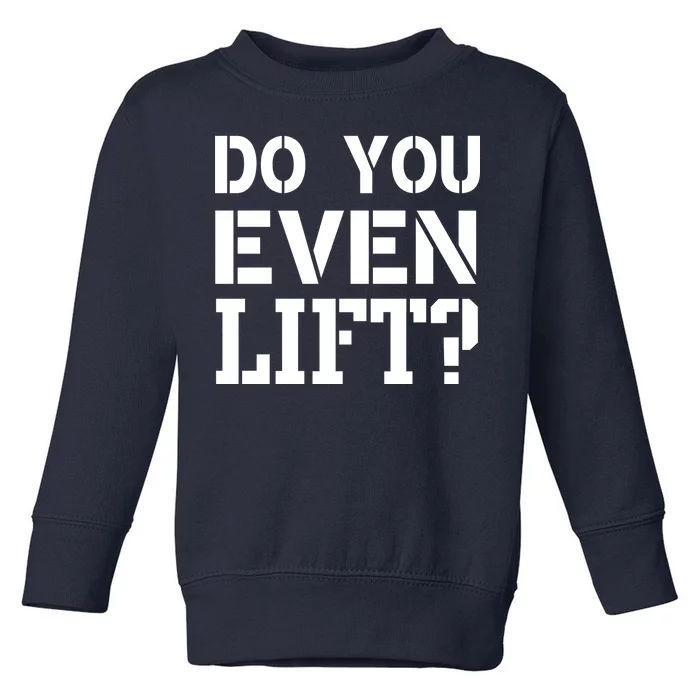 Do You Even Lift? Toddler Sweatshirt