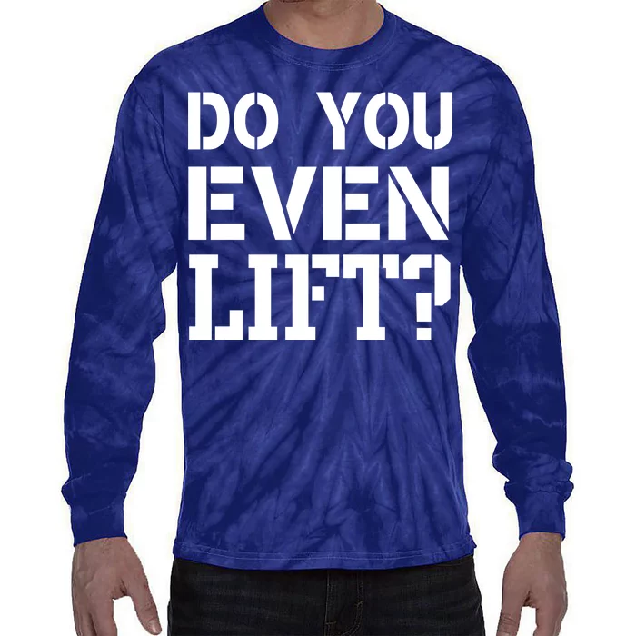 Do You Even Lift? Tie-Dye Long Sleeve Shirt