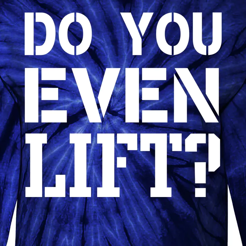 Do You Even Lift? Tie-Dye Long Sleeve Shirt