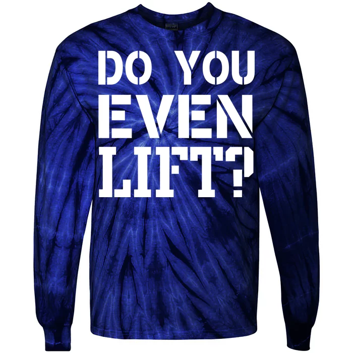 Do You Even Lift? Tie-Dye Long Sleeve Shirt