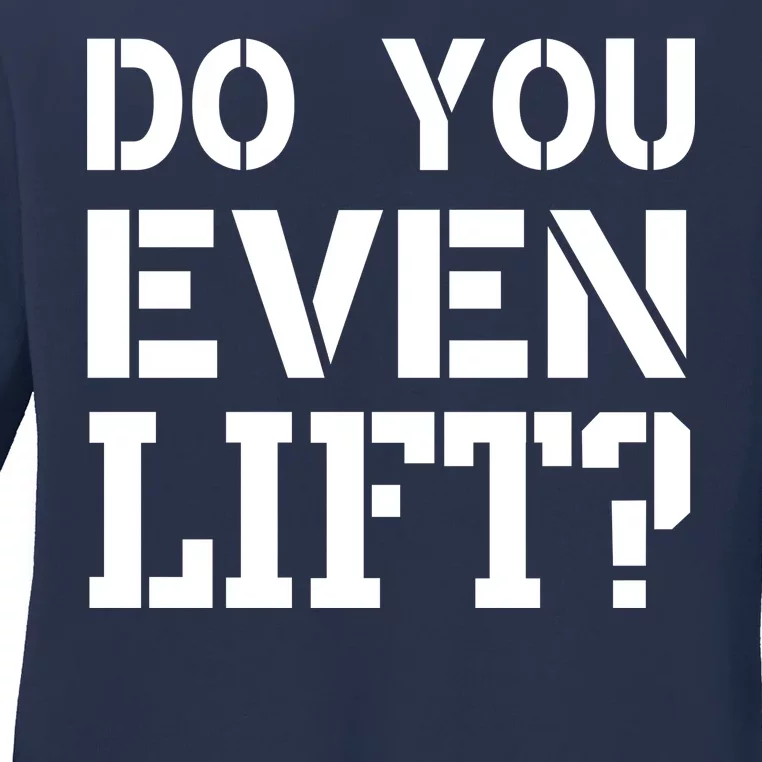 Do You Even Lift? Ladies Long Sleeve Shirt