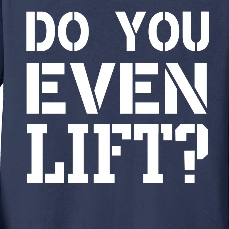 Do You Even Lift? Kids Long Sleeve Shirt