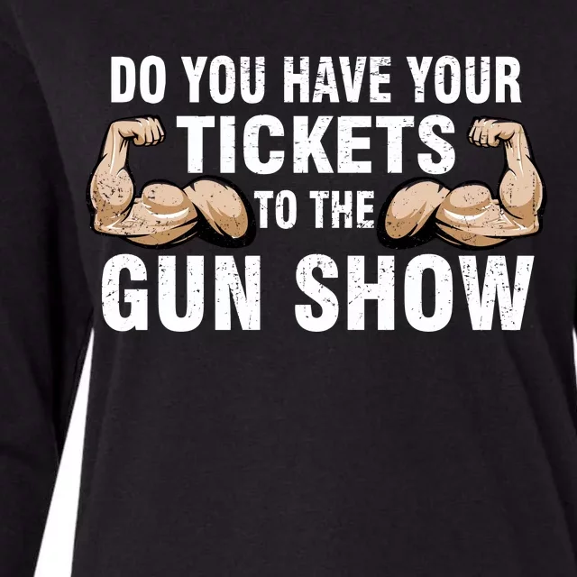 Do You Have Tickets To The Gun Show Womens Cotton Relaxed Long Sleeve T-Shirt