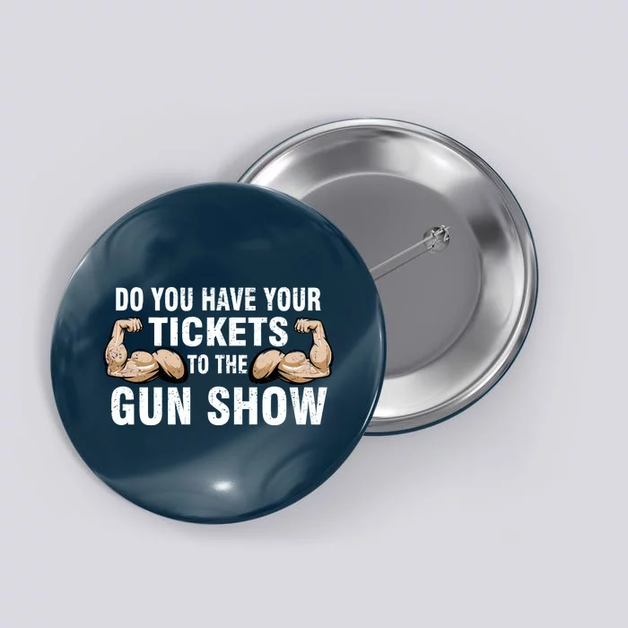 Do You Have Tickets To The Gun Show Button