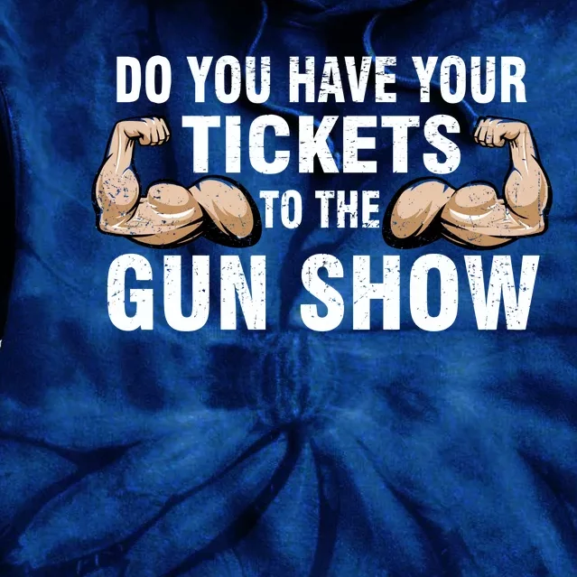 Do You Have Tickets To The Gun Show Tie Dye Hoodie