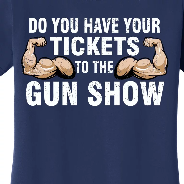 Do You Have Tickets To The Gun Show Women's T-Shirt