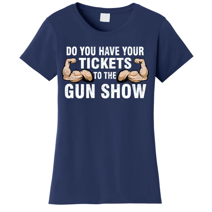 Do You Have Tickets To The Gun Show Women's T-Shirt