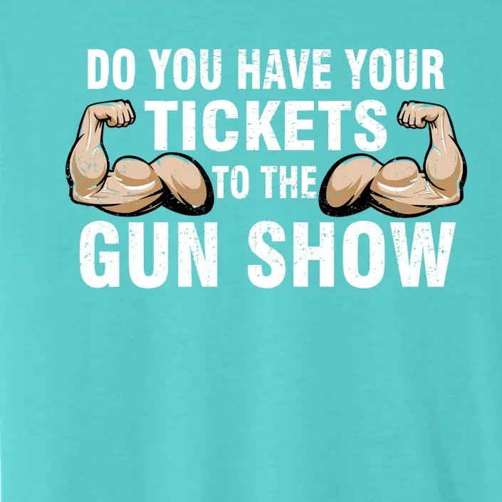 Do You Have Tickets To The Gun Show ChromaSoft Performance T-Shirt