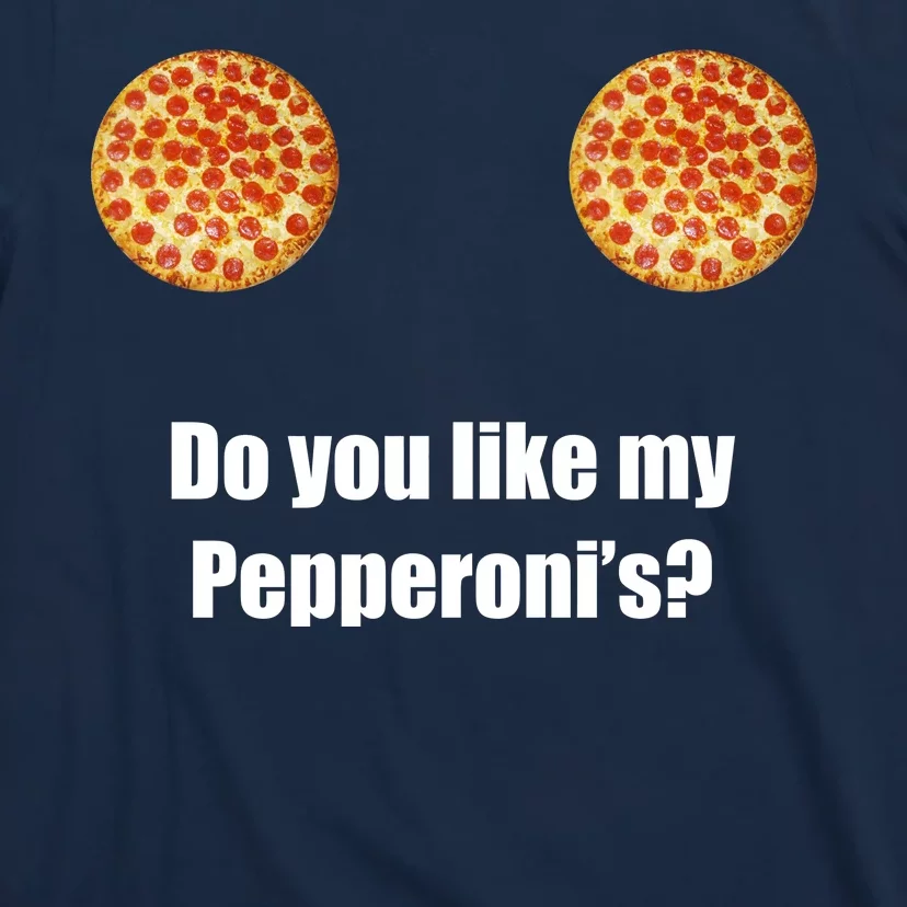 Do You Like My Pepperoni's1 T-Shirt