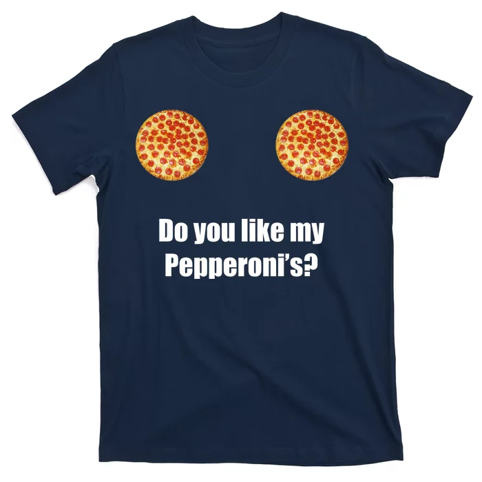 Do You Like My Pepperoni's1 T-Shirt