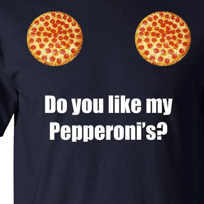 Do You Like My Pepperoni's1 Tall T-Shirt