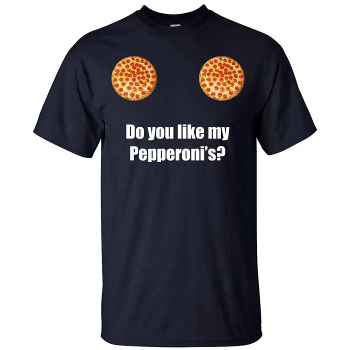 Do You Like My Pepperoni's1 Tall T-Shirt