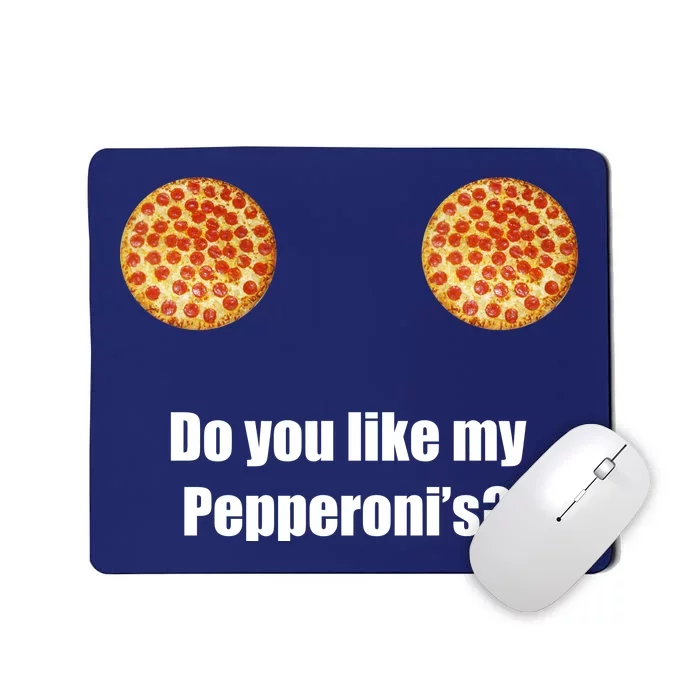 Do You Like My Pepperoni's1 Mousepad