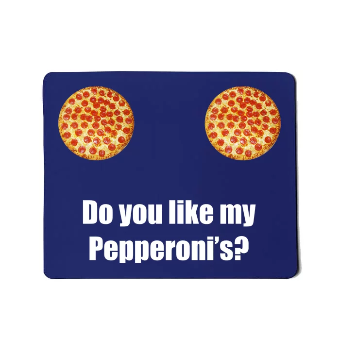 Do You Like My Pepperoni's1 Mousepad