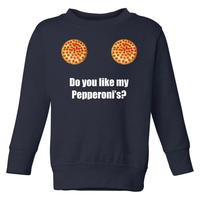 Do You Like My Pepperoni's1 Toddler Sweatshirt