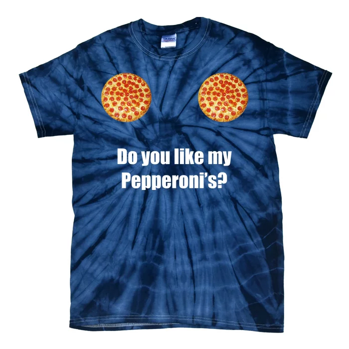 Do You Like My Pepperoni's1 Tie-Dye T-Shirt