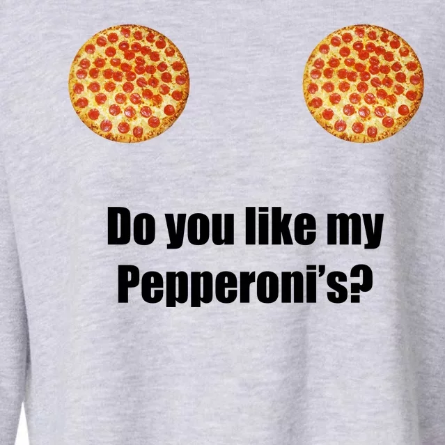 Do You Like My Pepperoni's1 Cropped Pullover Crew