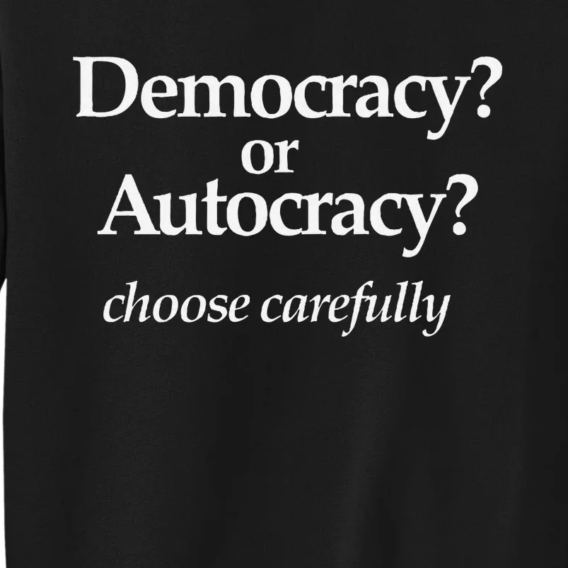 Democracy Or Autocracy Choose Wisely. Sweatshirt