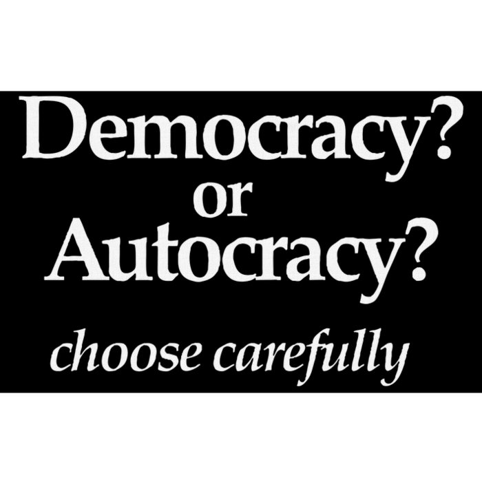 Democracy Or Autocracy Choose Wisely. Bumper Sticker