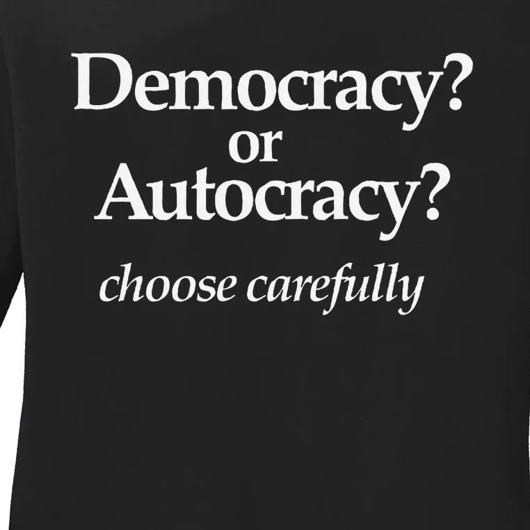 Democracy Or Autocracy Choose Wisely. Ladies Long Sleeve Shirt