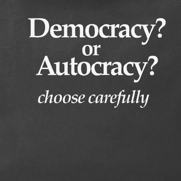 Democracy Or Autocracy Choose Wisely. Zip Tote Bag