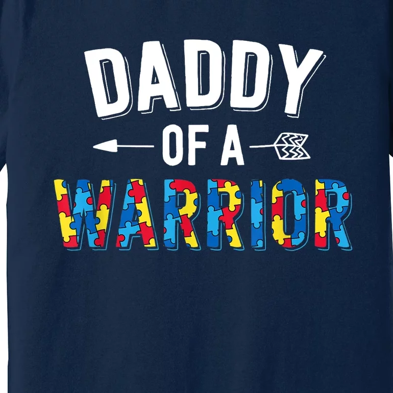 Daddy Of A Warrior Family Dad World Autism Awareness Day Premium T-Shirt