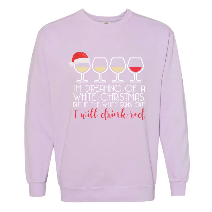 Dreaming Of A White Christmas But ILl Red Wine Meme Gift Garment-Dyed Sweatshirt